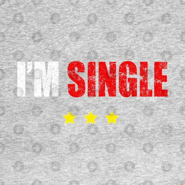 I'm Single T-shirt Funny Gift by WhyNotTee